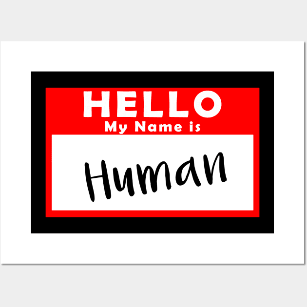 Hello My Name is Human Wall Art by shanestillz